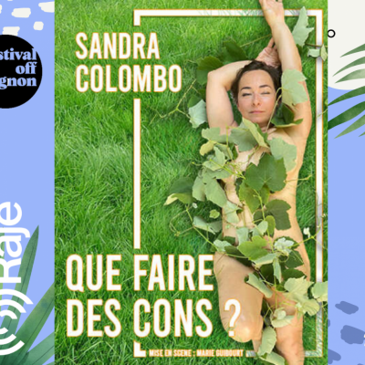RAJE FAIT SON FESTIVAL JOUR 6 : QUE FAIRE DES CONS / Sandra Colombo au micro de RAJE